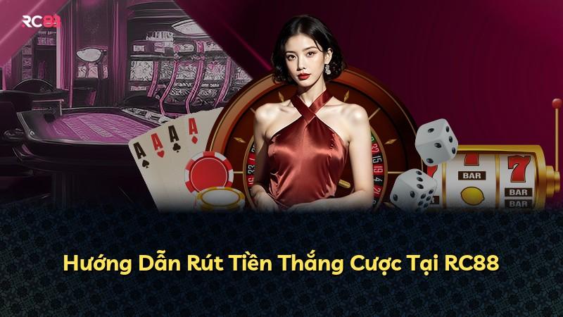 Hướng Dẫn Rút Tiền Thắng Cược Tại RC88