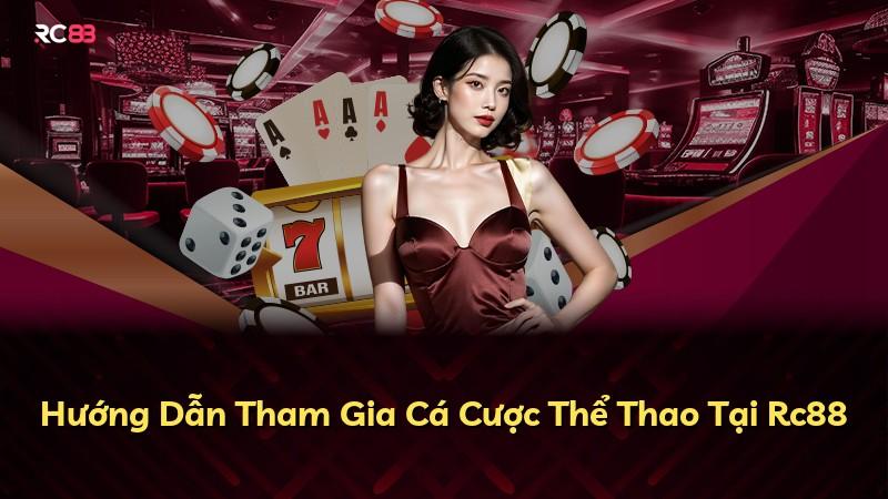 Hướng Dẫn Tham Gia Cá Cược Thể Thao Tại Rc88