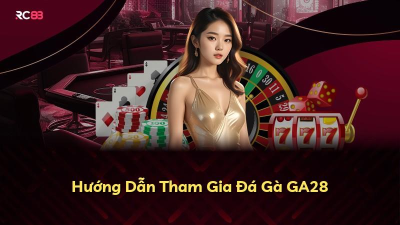Hướng Dẫn Tham Gia Đá Gà GA28