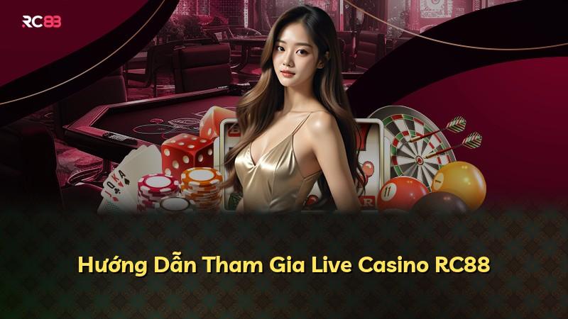 Hướng Dẫn Tham Gia Live Casino RC88