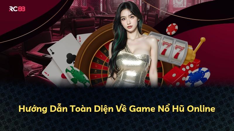 Hướng Dẫn Toàn Diện Về Game Nổ Hũ Online
