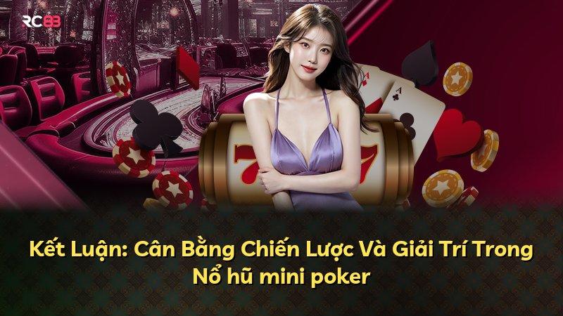 Kết Luận: Cân Bằng Chiến Lược Và Giải Trí Trong Nổ hũ mini poker