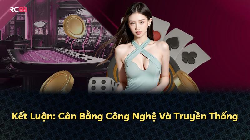 Kết Luận: Cân Bằng Công Nghệ Và Truyền Thống