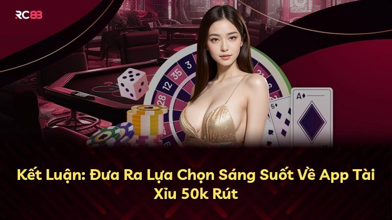 Kết Luận: Đưa Ra Lựa Chọn Sáng Suốt Về App Tài Xỉu 50k Rút