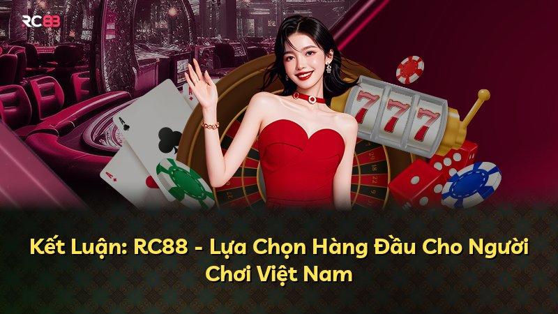 Kết Luận: RC88 - Lựa Chọn Hàng Đầu Cho Người Chơi Việt Nam