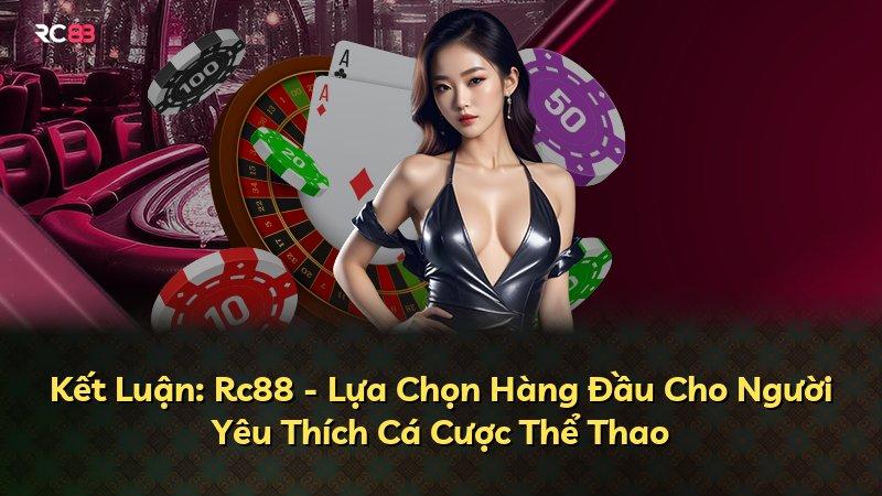 Kết Luận: Rc88 - Lựa Chọn Hàng Đầu Cho Người Yêu Thích Cá Cược Thể Thao