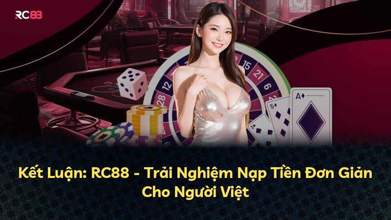 Kết Luận: RC88 - Trải Nghiệm Nạp Tiền Đơn Giản Cho Người Việt