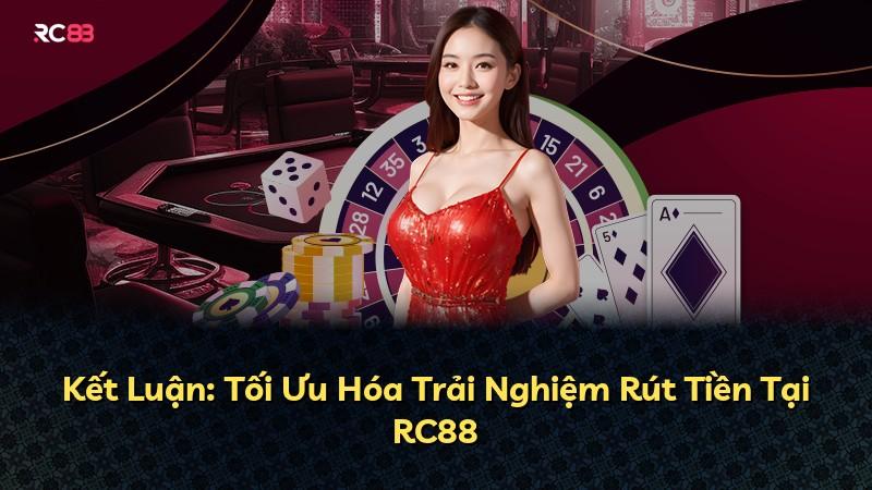 Kết Luận: Tối Ưu Hóa Trải Nghiệm Rút Tiền Tại RC88