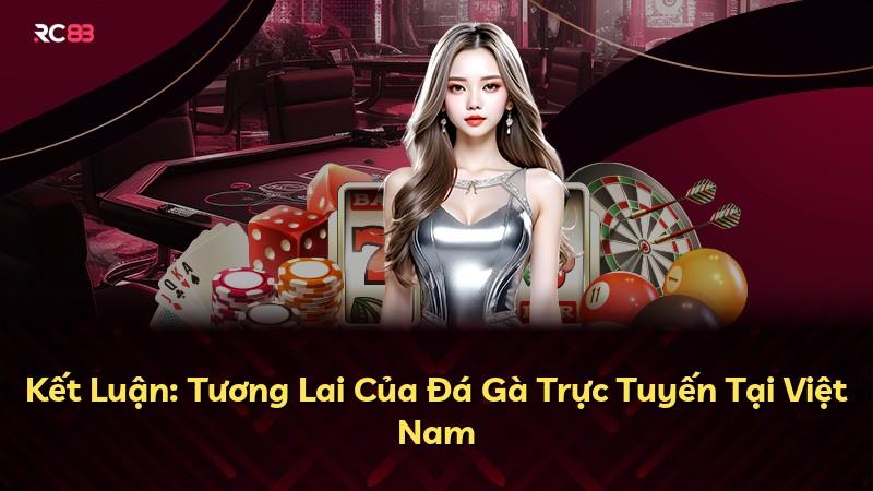 Kết Luận: Tương Lai Của Đá Gà Trực Tuyến Tại Việt Nam