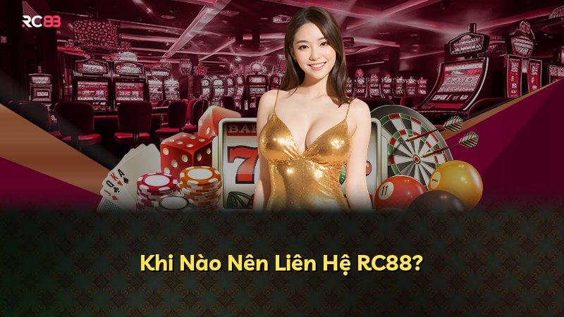Khi Nào Nên Liên Hệ RC88?
