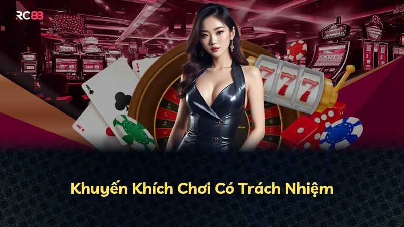 Khuyến Khích Chơi Có Trách Nhiệm