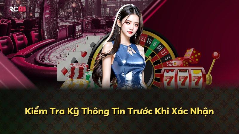 Kiểm Tra Kỹ Thông Tin Trước Khi Xác Nhận