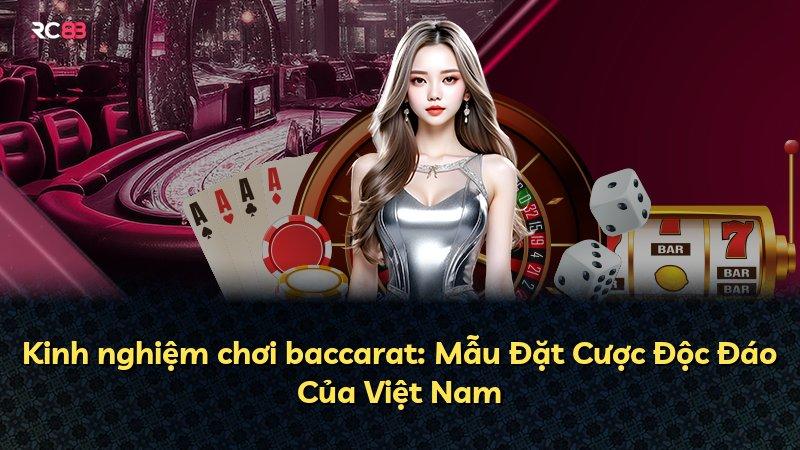 Kinh nghiệm chơi baccarat: Mẫu Đặt Cược Độc Đáo Của Việt Nam