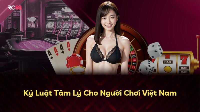 Kỷ Luật Tâm Lý Cho Người Chơi Việt Nam