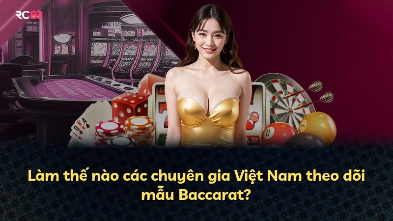 Làm thế nào các chuyên gia Việt Nam theo dõi mẫu Baccarat?