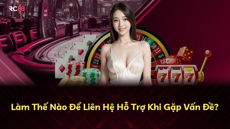 Làm Thế Nào Để Liên Hệ Hỗ Trợ Khi Gặp Vấn Đề?