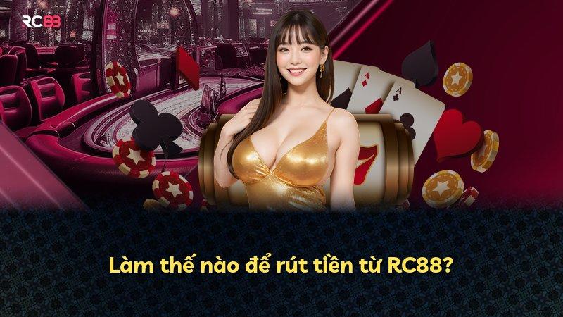 Làm thế nào để rút tiền từ RC88?