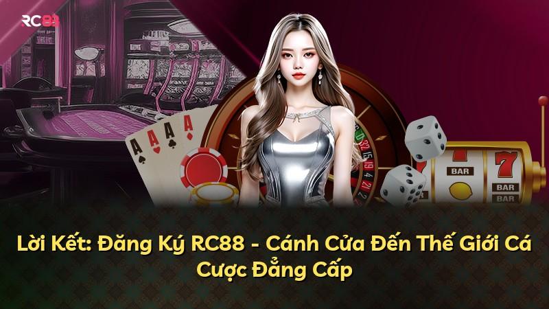 Lời Kết: Đăng Ký RC88 - Cánh Cửa Đến Thế Giới Cá Cược Đẳng Cấp