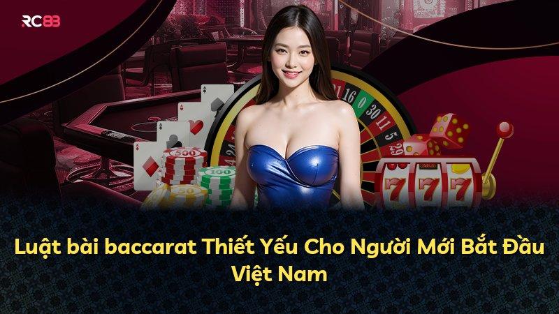 Luật bài baccarat Thiết Yếu Cho Người Mới Bắt Đầu Việt Nam