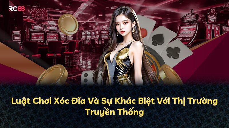Luật Chơi Xóc Đĩa Và Sự Khác Biệt Với Thị Trường Truyền Thống