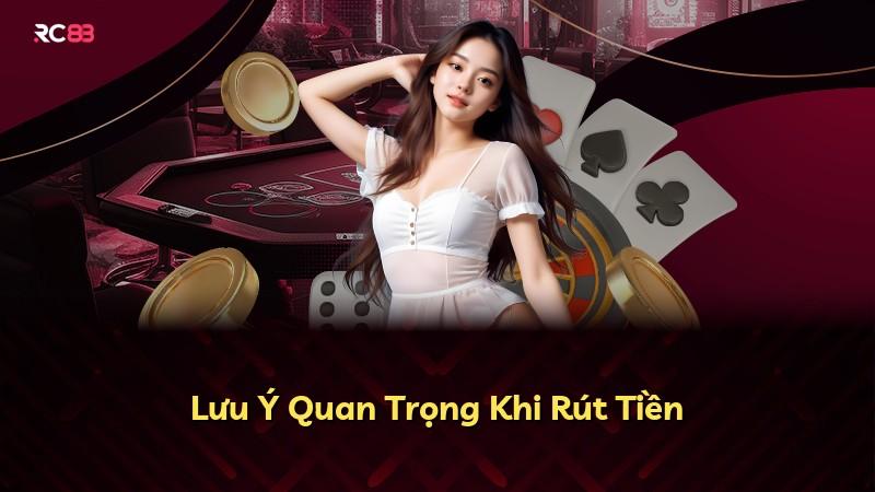Lưu Ý Quan Trọng Khi Rút Tiền