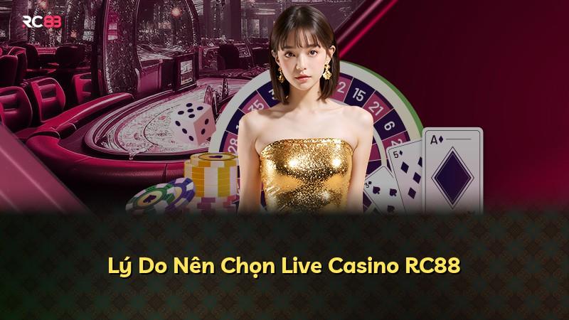 Lý Do Nên Chọn Live Casino RC88