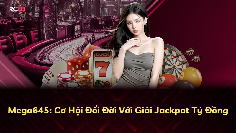 Mega645: Cơ Hội Đổi Đời Với Giải Jackpot Tỷ Đồng