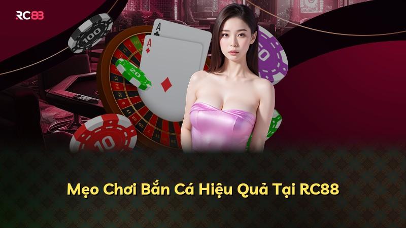 Mẹo Chơi Bắn Cá Hiệu Quả Tại RC88