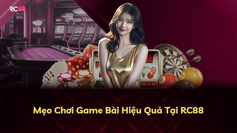 Mẹo Chơi Game Bài Hiệu Quả Tại RC88