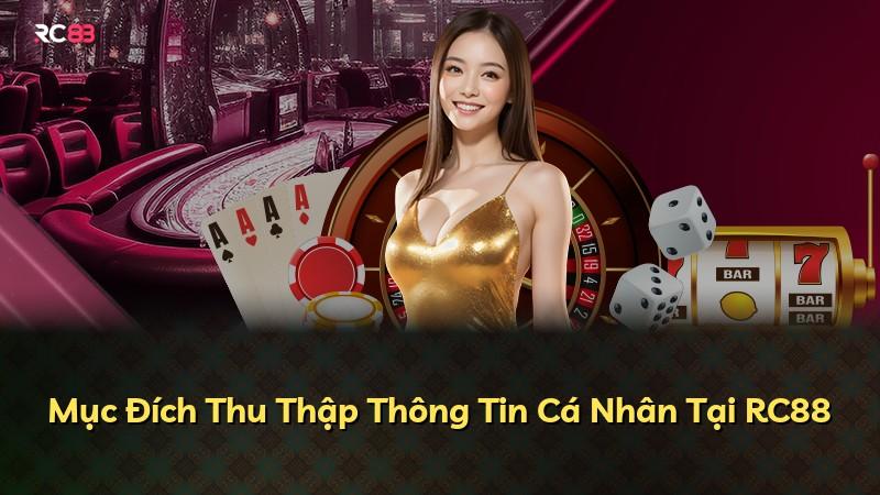 Mục Đích Thu Thập Thông Tin Cá Nhân Tại RC88