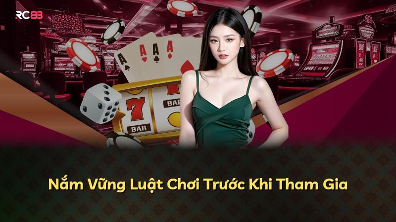 Nắm Vững Luật Chơi Trước Khi Tham Gia