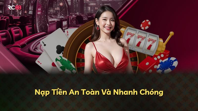 Nạp Tiền An Toàn Và Nhanh Chóng