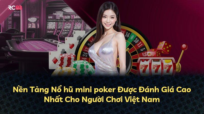 Nền Tảng Nổ hũ mini poker Được Đánh Giá Cao Nhất Cho Người Chơi Việt Nam