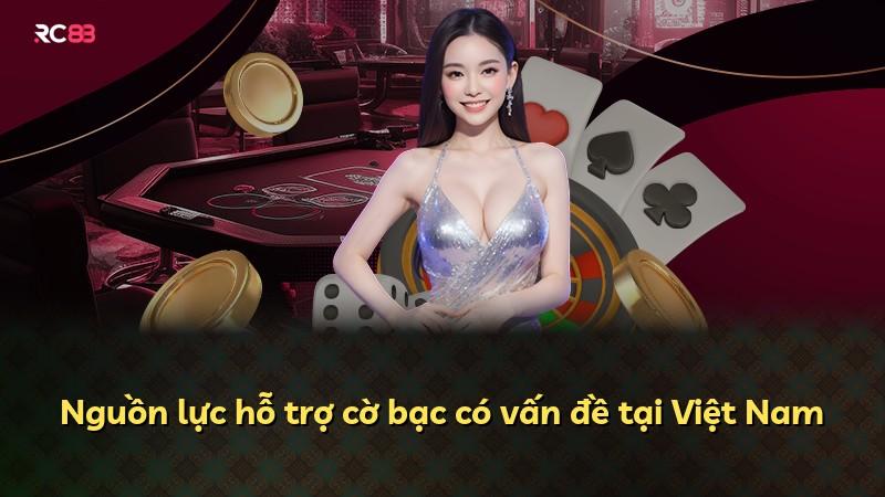 Nguồn lực hỗ trợ cờ bạc có vấn đề tại Việt Nam