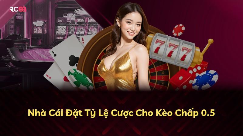 Nhà Cái Đặt Tỷ Lệ Cược Cho Kèo Chấp 0.5