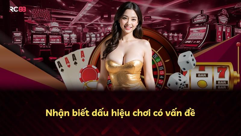 Nhận biết dấu hiệu chơi có vấn đề