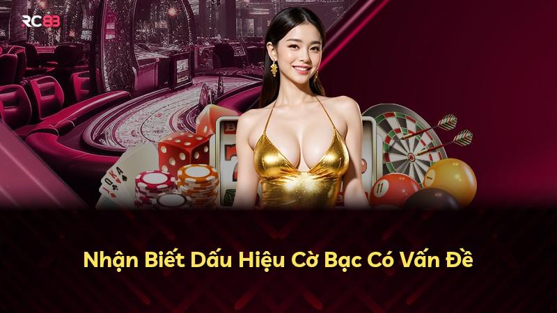 Nhận Biết Dấu Hiệu Cờ Bạc Có Vấn Đề