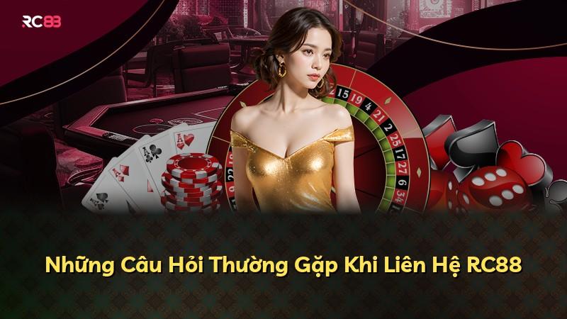 Những Câu Hỏi Thường Gặp Khi Liên Hệ RC88