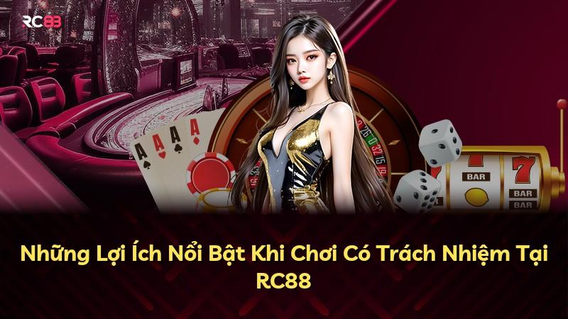 Những Lợi Ích Nổi Bật Khi Chơi Có Trách Nhiệm Tại RC88