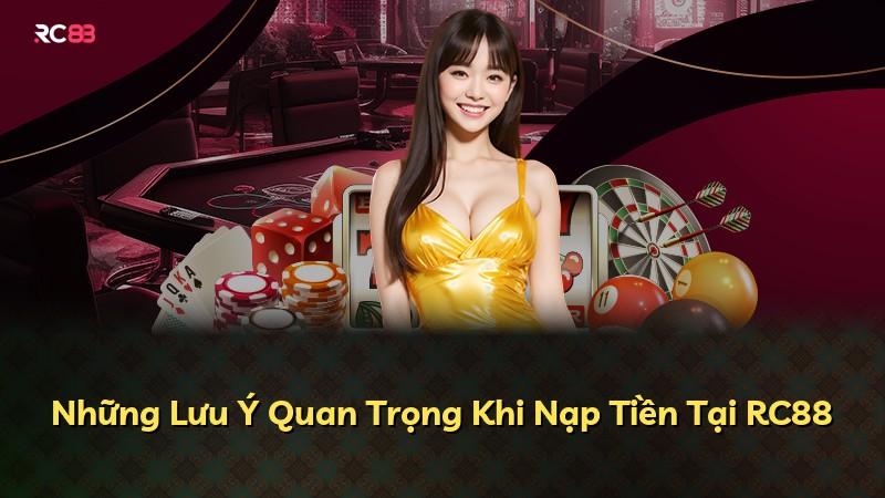 Những Lưu Ý Quan Trọng Khi Nạp Tiền Tại RC88
