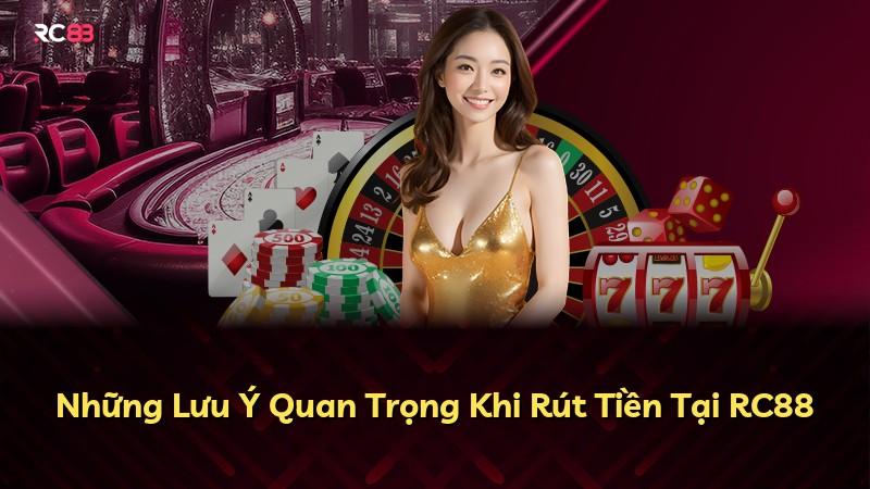 Những Lưu Ý Quan Trọng Khi Rút Tiền Tại RC88