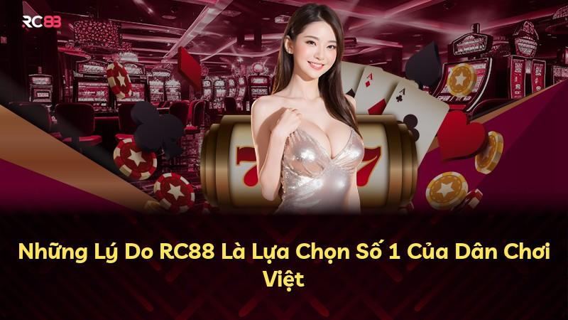 Những Lý Do RC88 Là Lựa Chọn Số 1 Của Dân Chơi Việt