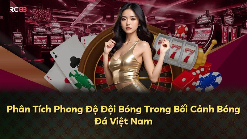 Phân Tích Phong Độ Đội Bóng Trong Bối Cảnh Bóng Đá Việt Nam
