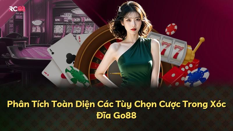 Phân Tích Toàn Diện Các Tùy Chọn Cược Trong Xóc Đĩa Go88