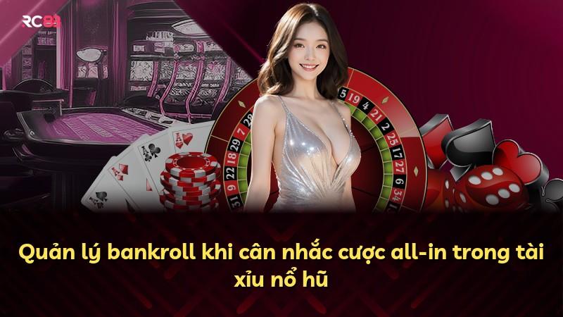 Quản lý bankroll khi cân nhắc cược all-in trong tài xỉu nổ hũ