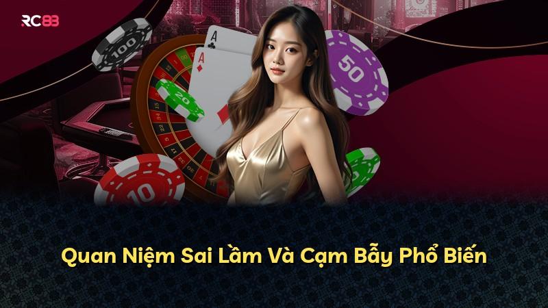 Quan Niệm Sai Lầm Và Cạm Bẫy Phổ Biến