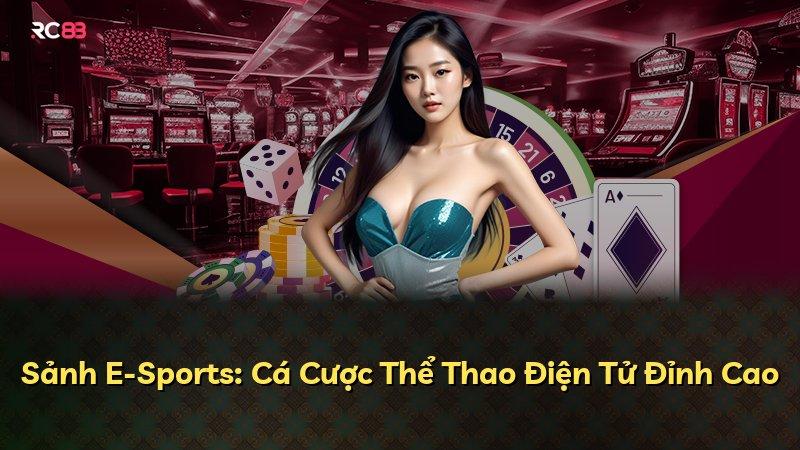 Sảnh E-Sports: Cá Cược Thể Thao Điện Tử Đỉnh Cao