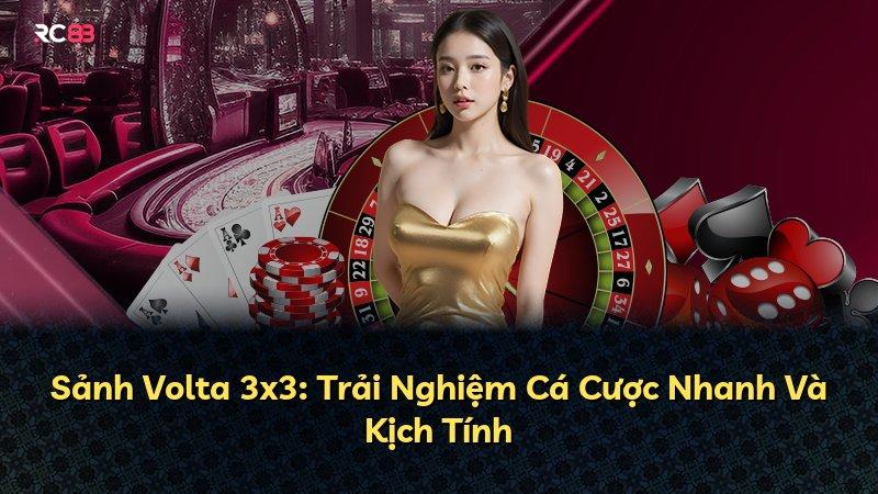 Sảnh Volta 3x3: Trải Nghiệm Cá Cược Nhanh Và Kịch Tính