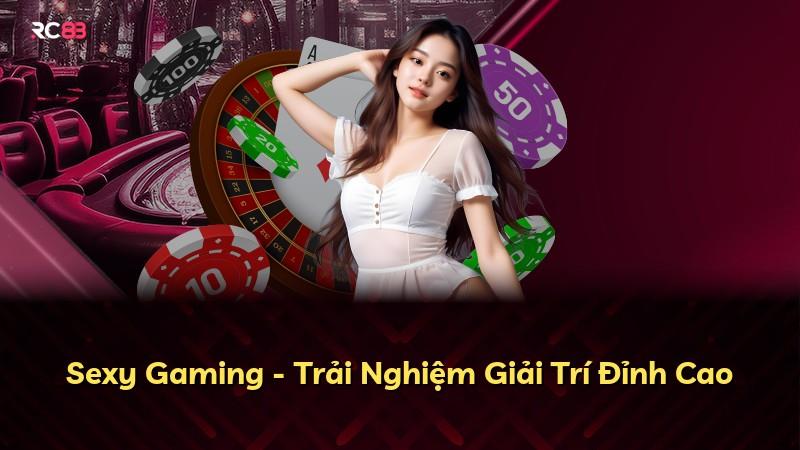 Sexy Gaming - Trải Nghiệm Giải Trí Đỉnh Cao