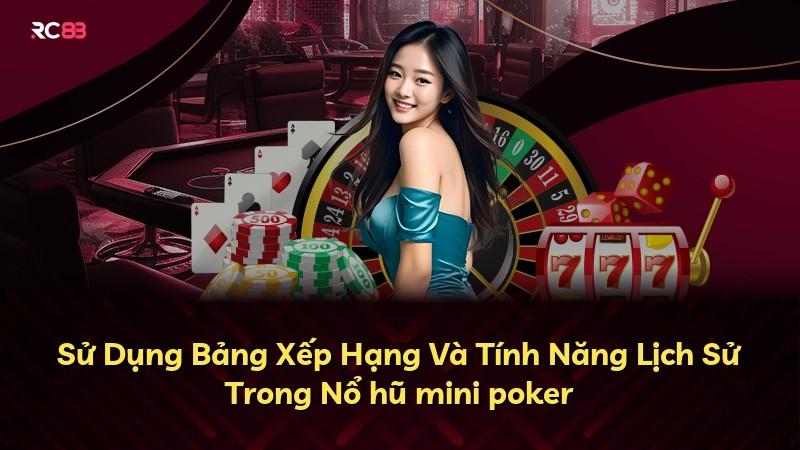 Sử Dụng Bảng Xếp Hạng Và Tính Năng Lịch Sử Trong Nổ hũ mini poker